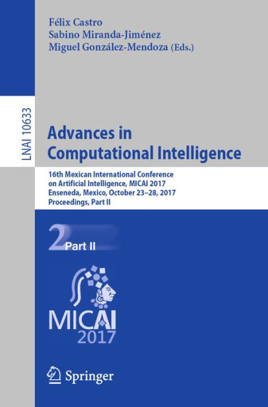 Advances in Computational Intelligence: 16th Mexican International Conference on Artificial Intelligence, MICAI 2017, Enseneda, Mexico, October 23-28, 2017, Proceedings, Part II