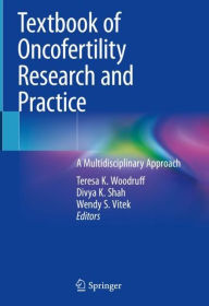 Title: Textbook of Oncofertility Research and Practice: A Multidisciplinary Approach, Author: Teresa K. Woodruff