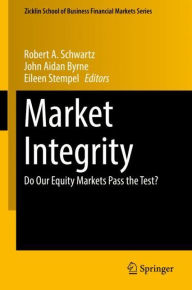 Title: Market Integrity: Do Our Equity Markets Pass the Test?, Author: Robert A. Schwartz