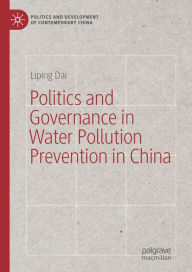 Title: Politics and Governance in Water Pollution Prevention in China, Author: Liping Dai