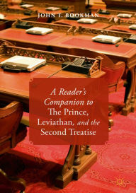 Title: A Reader's Companion to The Prince, Leviathan, and the Second Treatise, Author: John T. Bookman