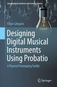 Title: Designing Digital Musical Instruments Using Probatio: A Physical Prototyping Toolkit, Author: Filipe Calegario