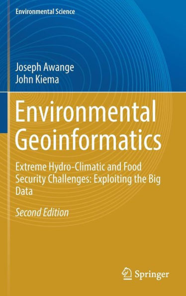 Environmental Geoinformatics: Extreme Hydro-Climatic and Food Security Challenges: Exploiting the Big Data