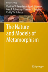 Title: The Nature and Models of Metamorphism, Author: Vladimir V. Reverdatto