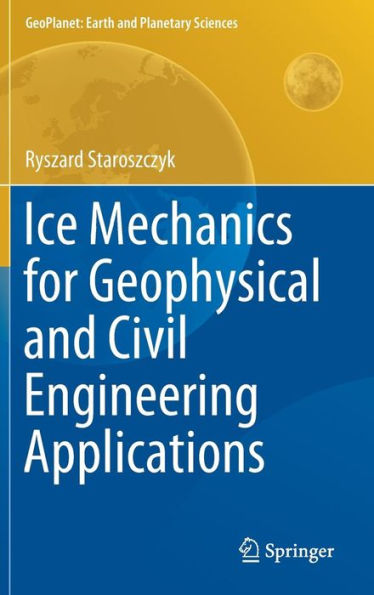 Ice Mechanics for Geophysical and Civil Engineering Applications