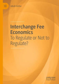 Title: Interchange Fee Economics: To Regulate or Not to Regulate?, Author: Jakub Gïrka