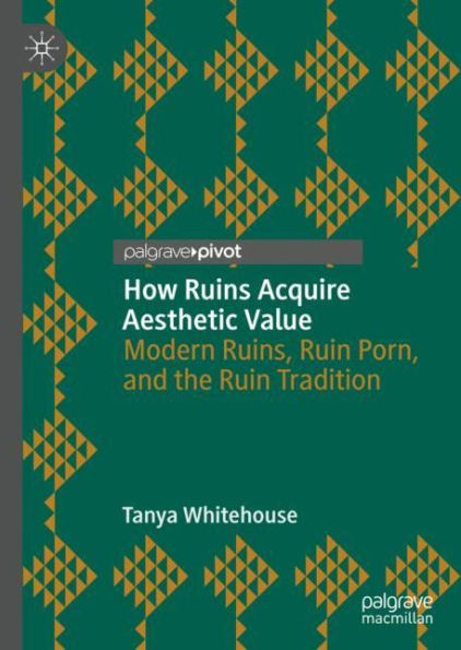 How Ruins Acquire Aesthetic Value: Modern Ruins, Ruin Porn, and the Tradition