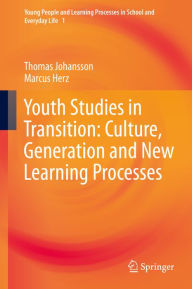 Title: Youth Studies in Transition: Culture, Generation and New Learning Processes, Author: Thomas Johansson