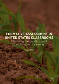 Title: Formative Assessment in United States Classrooms: Changing the Landscape of Teaching and Learning, Author: Cathy Box