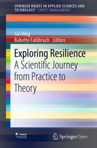 Title: Exploring Resilience: A Scientific Journey from Practice to Theory, Author: Siri Wiig
