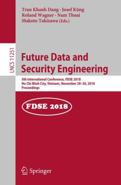 Future Data and Security Engineering: 5th International Conference, FDSE 2018, Ho Chi Minh City, Vietnam, November 28-30, 2018, Proceedings