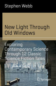 Title: New Light Through Old Windows: Exploring Contemporary Science Through 12 Classic Science Fiction Tales, Author: Stephen Webb