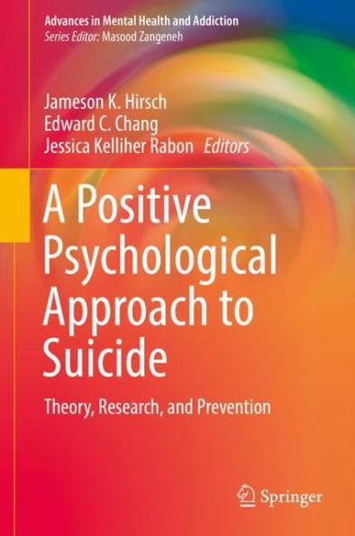 A Positive Psychological Approach to Suicide: Theory, Research, and Prevention