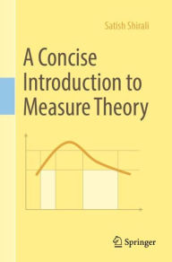 Title: A Concise Introduction to Measure Theory, Author: Satish Shirali