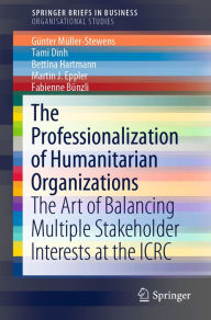 Title: The Professionalization of Humanitarian Organizations: The Art of Balancing Multiple Stakeholder Interests at the ICRC, Author: Günter Müller-Stewens