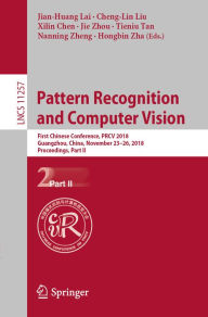 Title: Pattern Recognition and Computer Vision: First Chinese Conference, PRCV 2018, Guangzhou, China, November 23-26, 2018, Proceedings, Part II, Author: Jian-Huang Lai