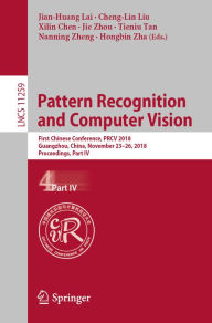 Title: Pattern Recognition and Computer Vision: First Chinese Conference, PRCV 2018, Guangzhou, China, November 23-26, 2018, Proceedings, Part IV, Author: Jian-Huang Lai