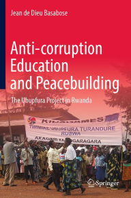 Title: Anti-corruption Education and Peacebuilding: The Ubupfura Project in Rwanda, Author: Jean de Dieu Basabose