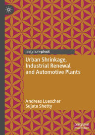 Title: Urban Shrinkage, Industrial Renewal and Automotive Plants, Author: Andreas Luescher