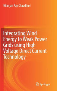 Title: Integrating Wind Energy to Weak Power Grids using High Voltage Direct Current Technology, Author: Nilanjan Ray Chaudhuri