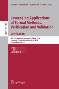 Title: Leveraging Applications of Formal Methods, Verification and Validation. Verification: 8th International Symposium, ISoLA 2018, Limassol, Cyprus, November 5-9, 2018, Proceedings, Part II, Author: Tiziana Margaria