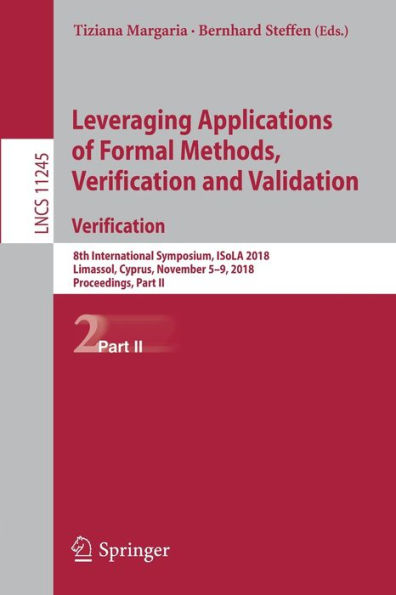 Leveraging Applications of Formal Methods, Verification and Validation. Verification: 8th International Symposium, ISoLA 2018, Limassol, Cyprus, November 5-9, 2018, Proceedings, Part II