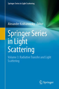 Title: Springer Series in Light Scattering: Volume 3: Radiative Transfer and Light Scattering, Author: Alexander Kokhanovsky
