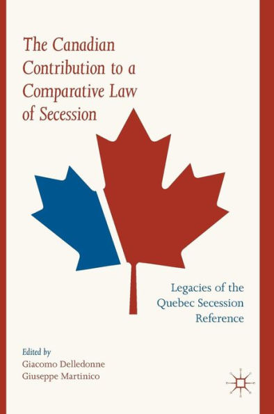 the Canadian Contribution to a Comparative Law of Secession: Legacies Quebec Secession Reference