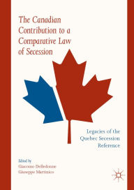 Title: The Canadian Contribution to a Comparative Law of Secession: Legacies of the Quebec Secession Reference, Author: Giacomo Delledonne