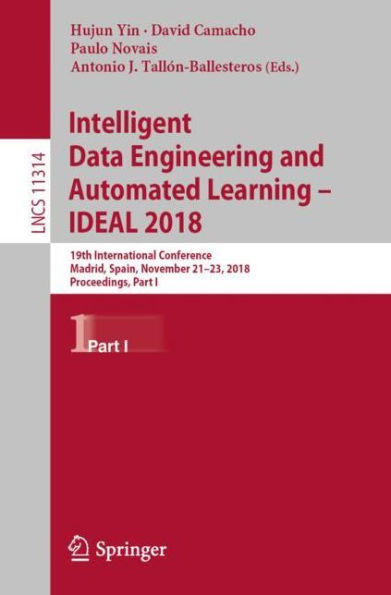 Intelligent Data Engineering and Automated Learning - IDEAL 2018: 19th International Conference, Madrid, Spain, November 21-23, 2018, Proceedings, Part I