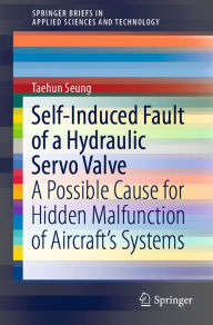 Title: Self-Induced Fault of a Hydraulic Servo Valve: A Possible Cause for Hidden Malfunction of Aircraft's Systems, Author: Taehun Seung