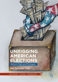 Title: Unrigging American Elections: Reform Past and Prologue, Author: Dari Sylvester Tran