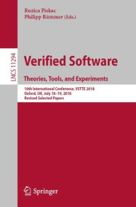 Title: Verified Software. Theories, Tools, and Experiments: 10th International Conference, VSTTE 2018, Oxford, UK, July 18-19, 2018, Revised Selected Papers, Author: Ruzica Piskac