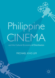 Title: Philippine Cinema and the Cultural Economy of Distribution, Author: Michael Kho Lim