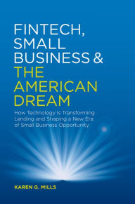 Title: Fintech, Small Business & the American Dream: How Technology Is Transforming Lending and Shaping a New Era of Small Business Opportunity, Author: Karen G. Mills