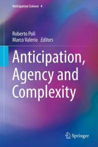 Title: Anticipation, Agency and Complexity, Author: Roberto Poli