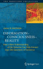 Information-Consciousness-Reality: How a New Understanding of the Universe Can Help Answer Age-Old Questions of Existence