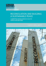 Title: Reconciliation and Building a Sustainable Peace: Competing Worldviews in South Africa and Beyond, Author: Cathy Bollaert