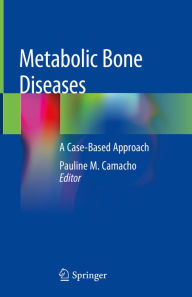 Title: Metabolic Bone Diseases: A Case-Based Approach, Author: Pauline M. Camacho