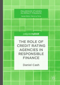 Title: The Role of Credit Rating Agencies in Responsible Finance, Author: Daniel Cash