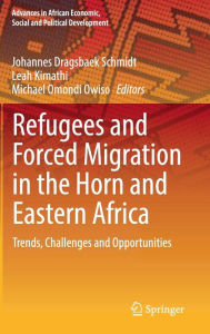 Title: Refugees and Forced Migration in the Horn and Eastern Africa: Trends, Challenges and Opportunities, Author: Johannes Dragsbaek Schmidt