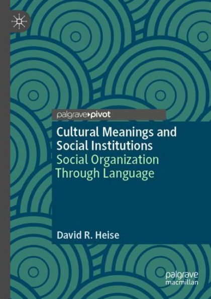 Cultural Meanings and Social Institutions: Organization Through Language