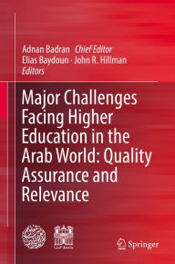 Title: Major Challenges Facing Higher Education in the Arab World: Quality Assurance and Relevance, Author: Adnan Badran