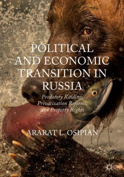 Political and Economic Transition Russia: Predatory Raiding, Privatization Reforms, Property Rights