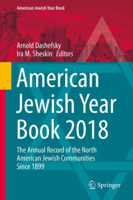 Title: American Jewish Year Book 2018: The Annual Record of the North American Jewish Communities Since 1899, Author: Arnold Dashefsky
