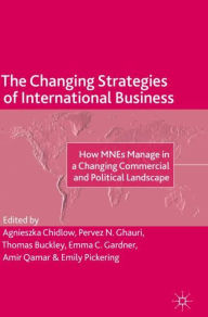 Title: The Changing Strategies of International Business: How MNEs Manage in a Changing Commercial and Political Landscape, Author: Agnieszka Chidlow