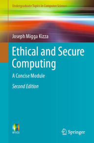 Title: Ethical and Secure Computing: A Concise Module, Author: Joseph Migga Kizza