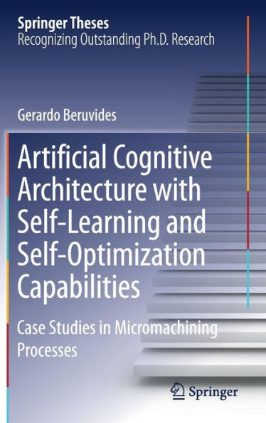 Artificial Cognitive Architecture with Self-Learning and Self-Optimization Capabilities: Case Studies in Micromachining Processes