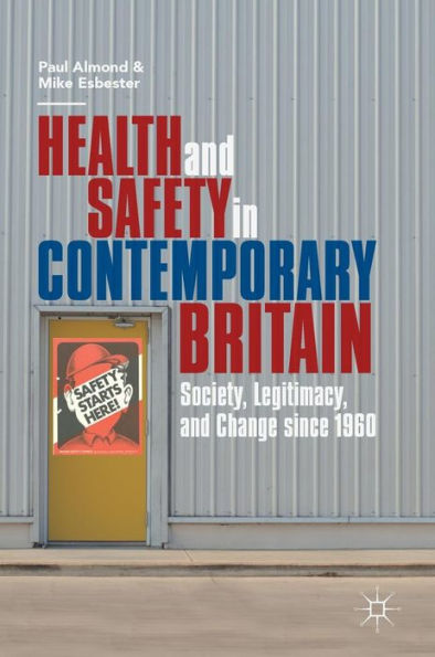 Health and Safety Contemporary Britain: Society, Legitimacy, Change since 1960