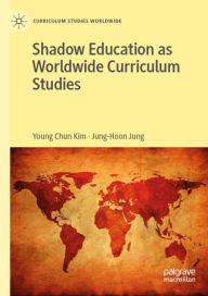 Title: Shadow Education as Worldwide Curriculum Studies, Author: Young Chun Kim